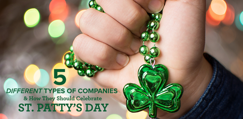 5 Different Types of Companies and How They Should Celebrate St. Paddy’s Day